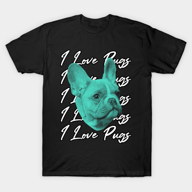 i love pugs T-Shirt by Markflow